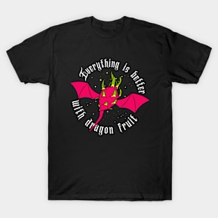 Everything Is Better With Dragon Fruit T-Shirt